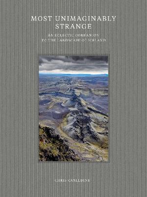 Most Unimaginably Strange: An Eclectic Companion to the Landscape of Iceland - Chris Caseldine - cover