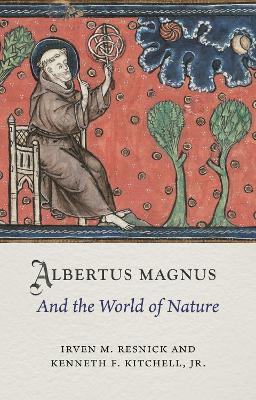 Albertus Magnus and the World of Nature - Irven M. Resnick,Kenneth F. Kitchell Jr - cover