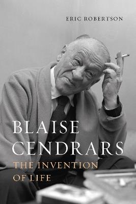 Blaise Cendrars: The Invention of Life - Eric Robertson - cover