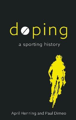 Doping: A Sporting History - April Henning,Paul Dimeo - cover