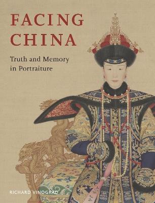 Facing China: Truth and Memory in Portraiture - Richard Vinograd - cover