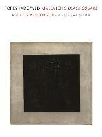 Foreshadowed: Malevich's Black Square and Its Precursors
