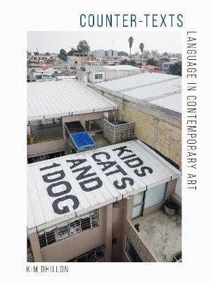 Counter-Texts: Language in Contemporary Art - Kim Dhillon - cover