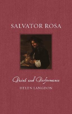 Salvator Rosa: Paint and Performance - Helen Langdon - cover