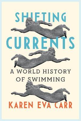 Shifting Currents: A World History of Swimming - Karen Eva Carr - cover