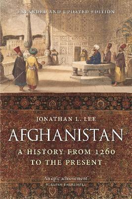 Afghanistan: A History from 1260 to the Present, Expanded and Updated Edition - Jonathan L. Lee - cover