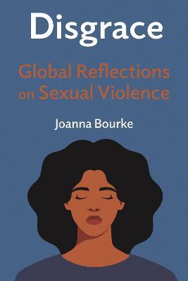 Disgrace: Global Reflections on Sexual Violence - Joanna Bourke - cover