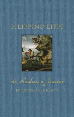 Filippino Lippi: An Abundance of Invention - Jonathan K. Nelson - cover