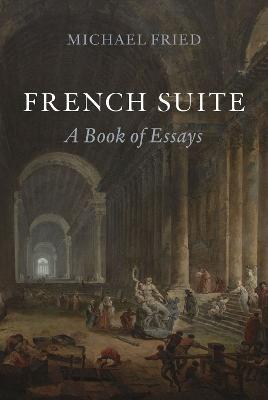 French Suite: A Book of Essays - Michael Fried - cover