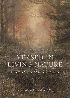 Versed in Living Nature: Wordsworth's Trees - Peter Dale,Brandon C Yen - cover