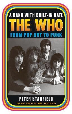 A Band with Built-In Hate: The Who from Pop Art to Punk - Peter Stanfield - cover