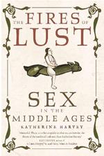 The Fires of Lust: Sex in the Middle Ages