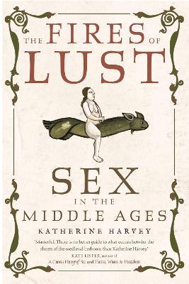 The Fires of Lust: Sex in the Middle Ages - Katherine Harvey - cover
