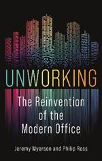 Unworking: The Reinvention of the Modern Office