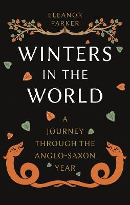 Winters in the World: A Journey through the Anglo-Saxon Year - Eleanor Parker - cover