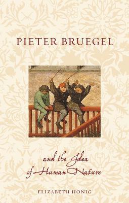 Pieter Bruegel and the Idea of Human Nature - Elizabeth Alice Honig - cover