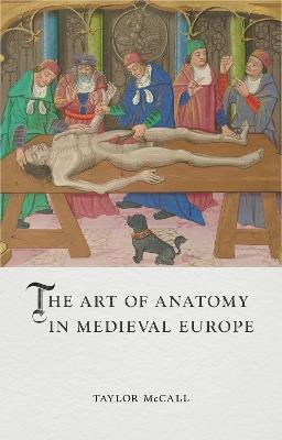 The Art of Anatomy in Medieval Europe - Taylor McCall - cover