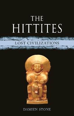 The Hittites: Lost Civilizations - Damien Stone - cover