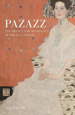 Pazazz: The Impact and Resonance of White Clothing - Nina Edwards - cover