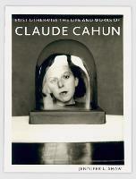 Exist Otherwise: The Life and Works of Claude Cahun - Jennifer L. Shaw - cover