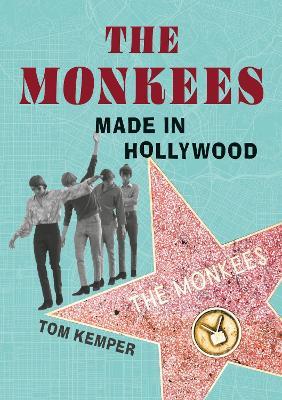 The Monkees: Made in Hollywood - Tom Kemper - cover