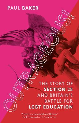 Outrageous!: The Story of Section 28 and Britain's Battle for LGBT Education - Paul Baker - cover