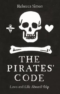 The Pirates’ Code: The Laws and Life Aboard Ship - Rebecca Simon - cover