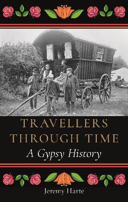 Travellers through Time: A Gypsy History - Jeremy Harte - cover