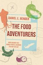 The Food Adventurers: How Round-the-World Travel Changed the Way We Eat
