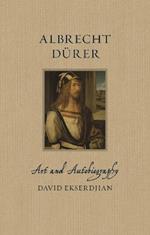 Albrecht Durer: Art and Autobiography