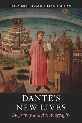 Dante's New Lives: Biography and Autobiography - Elisa Brilli,Giuliano Milani - cover