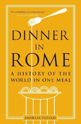 Dinner in Rome: A History of the World in One Meal - Andreas Viestad - cover