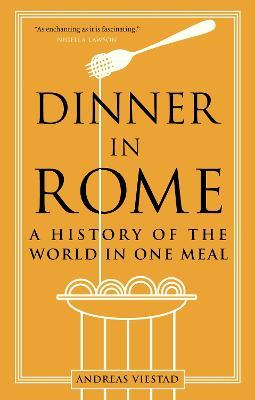 Dinner in Rome: A History of the World in One Meal - Andreas Viestad - cover