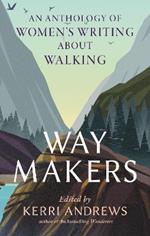 Way Makers: An Anthology of Women's Writing about Walking