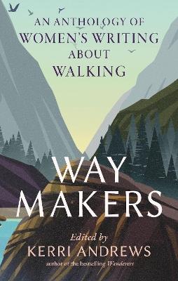 Way Makers: An Anthology of Women's Writing about Walking - cover