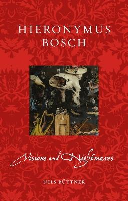 Hieronymus Bosch: Visions and Nightmares - Nils Büttner - cover