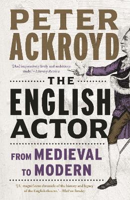 The English Actor: From Medieval to Modern - Peter Ackroyd - cover