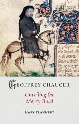Geoffrey Chaucer: Unveiling the Merry Bard - Mary Flannery - cover