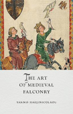 The Art of Medieval Falconry - Yannis Hadjinicolaou - cover