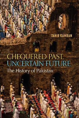 Chequered Past, Uncertain Future: The History of Pakistan - Tahir Kamran - cover