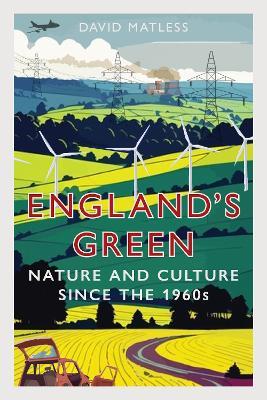 England’s Green: Nature and Culture since the 1960s - David Matless - cover