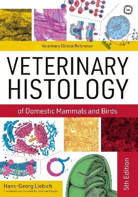 Veterinary Histology of Domestic Mammals and Birds 5th Edition: Textbook and Colour Atlas - Hans-Georg Liebich - cover