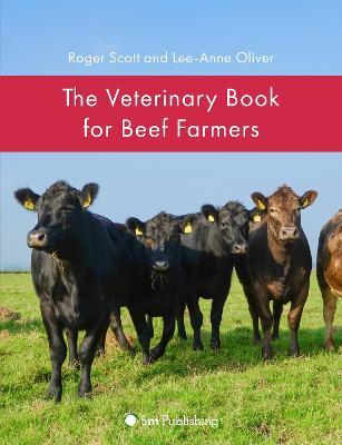 The Veterinary Book for Beef Farmers - Roger Scott,Lee-Anne Oliver - cover