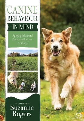 Canine Behaviour in Mind: Applying Behavioural Science to Our Lives with Dogs - Suzanne Rogers - cover