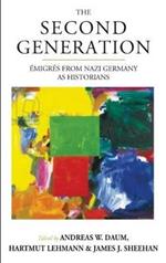 The Second Generation: Emigres from Nazi Germany as Historians<br>With a Biobibliographic Guide