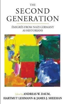 The Second Generation: Emigres from Nazi Germany as Historians<br>With a Biobibliographic Guide - cover