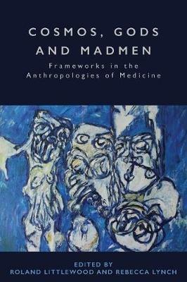 Cosmos, Gods and Madmen: Frameworks in the Anthropologies of Medicine - cover
