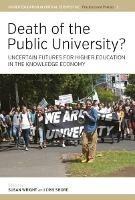 Death of the Public University?: Uncertain Futures for Higher Education in the Knowledge Economy