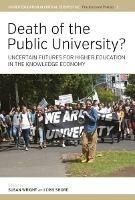 Death of the Public University?: Uncertain Futures for Higher Education in the Knowledge Economy - cover