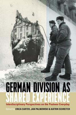 German Division as Shared Experience: Interdisciplinary Perspectives on the Postwar Everyday - cover